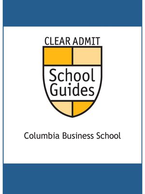 cover image of Clear Admit School Guide: Columbia Business School